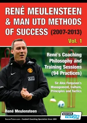 Ren Meulensteen & Man Utd Methods of Success (2007-2013) - Ren edzői filozófiája és edzésmódszerei (94 gyakorlat), Sir Alex Ferguson Manag - Ren Meulensteen & Man Utd Methods of Success (2007-2013) - Ren's Coaching Philosophy and Training Sessions (94 Practices), Sir Alex Ferguson's Manag