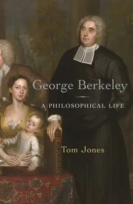 George Berkeley: Berkeley: A Philosophical Life - George Berkeley: A Philosophical Life