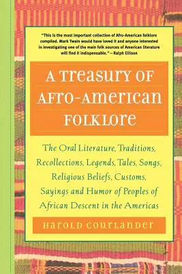 Az afroamerikai folklór kincstára: A szóbeli irodalom, hagyományok, visszaemlékezések, legendák, mesék, dalok, vallási hiedelmek, szokások, mondások és mondások. - A Treasury of Afro-American Folklore: The Oral Literature, Traditions, Recollections, Legends, Tales, Songs, Religious Beliefs, Customs, Sayings, and