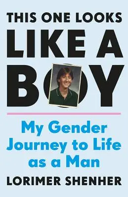 This One Looks Like a Boy: A nemek közötti utazásom a férfiként való élethez - This One Looks Like a Boy: My Gender Journey to Life as a Man