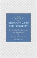 A preszókratikus filozófia fogalma: Eredete, fejlődése és jelentősége - The Concept of Presocratic Philosophy: Its Origin, Development, and Significance