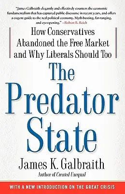 A ragadozó állam: Hogyan hagyták el a konzervatívok a szabadpiacot, és miért kellene a liberálisoknak is elhagyniuk azt - The Predator State: How Conservatives Abandoned the Free Market and Why Liberals Should Too