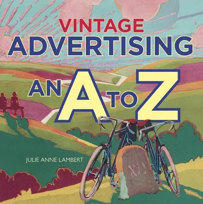 Vintage Advertising: A-tól Z-ig - Vintage Advertising: An A to Z