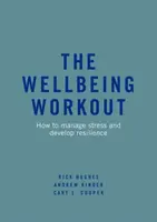 A jóléti edzés: Hogyan kezeljük a stresszt és fejlesszük a rugalmasságot? - The Wellbeing Workout: How to Manage Stress and Develop Resilience