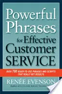 Hatékony mondatok a hatékony ügyfélszolgálatért: Több mint 700 használatra kész mondat és szkript, amelyek valóban eredményeket hoznak. - Powerful Phrases for Effective Customer Service: Over 700 Ready-To-Use Phrases and Scripts That Really Get Results