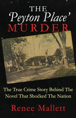 A Peyton Place-i gyilkosság: A nemzetet megrázó regény mögött álló igaz krimi - The 'Peyton Place' Murder: The True Crime Story Behind The Novel That Shocked The Nation