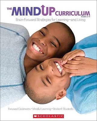 The the Mindup Curriculum: 3-5: Agyközpontú stratégiák a tanuláshoz - és az élethez - The the Mindup Curriculum: Grades 3-5: Brain-Focused Strategies for Learning--And Living