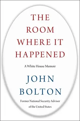 A szoba, ahol történt: A White House Memoir - The Room Where It Happened: A White House Memoir