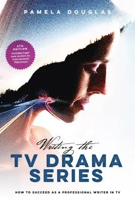 A televíziós drámasorozat megírása: Hogyan lehetsz sikeres profi író a televíziós szakmában? - Writing the TV Drama Series: How to Succeed as a Professional Writer in TV