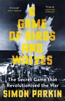 Madarak és farkasok játéka - A titkos játék, amely forradalmasította a háborút - Game of Birds and Wolves - The Secret Game that Revolutionised the War