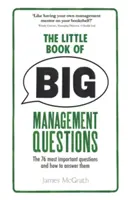 A nagy vezetői kérdések kis könyve - A 76 legfontosabb kérdés és a válaszadás módja - Little Book of Big Management Questions - The 76 most important questions and how to answer them