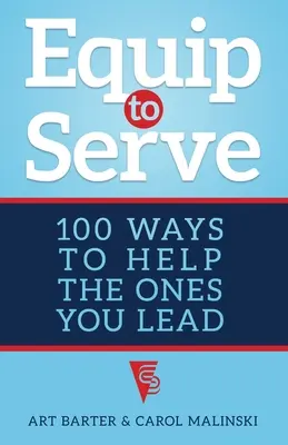 Equip to Serve: 100 módja annak, hogy segítsd azokat, akiket vezetsz - Equip to Serve: 100 Ways to Help the Ones You Lead