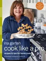 Cook Like a Pro: Receptek és tippek otthoni szakácsoknak: A Barefoot Contessa szakácskönyv - Cook Like a Pro: Recipes and Tips for Home Cooks: A Barefoot Contessa Cookbook