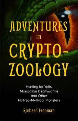 Kalandok a kriptozoológiában: Vadászat a jetikre, mongol halálférgekre és más nem túl mitikus szörnyekre (A mitológiai lények almanachja, Cryptoz - Adventures in Cryptozoology: Hunting for Yetis, Mongolian Deathworms and Other Not-So-Mythical Monsters (Almanac of Mythological Creatures, Cryptoz