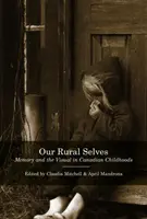 Our Rural Selves: Az emlékezet és a vizualitás a kanadai gyermekkorban - Our Rural Selves: Memory and the Visual in Canadian Childhoods