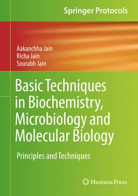 A biokémia, mikrobiológia és molekuláris biológia alaptechnikái: Alapelvek és technikák - Basic Techniques in Biochemistry, Microbiology and Molecular Biology: Principles and Techniques