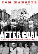 A szén után: történetek a túlélésről Appalache-ban és Walesben - After Coal: Stories of Survival in Appalachia and Wales