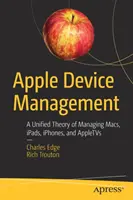 Apple Device Management: Egységes elmélet a Macek, Ipads, Iphone-ok és Appletvs kezeléséről - Apple Device Management: A Unified Theory of Managing Macs, Ipads, Iphones, and Appletvs