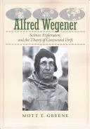 Alfred Wegener: Wegener: Tudomány, felfedezés és a kontinensvándorlás elmélete - Alfred Wegener: Science, Exploration, and the Theory of Continental Drift