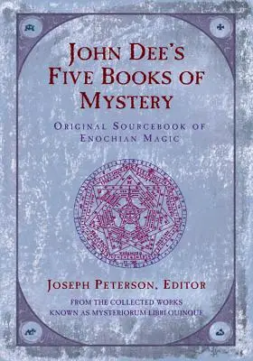 John Dee öt misztériumkönyve: Az énokhiai mágia eredeti forráskönyve - John Dee's Five Books of Mystery: Original Sourcebook of Enochian Magic