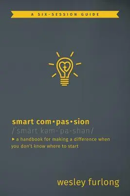 Okos együttérzés: A Handbook for Making a Difference When You Don't Know Where to Start - Smart Compassion: A Handbook for Making a Difference When You Don't Know Where to Start