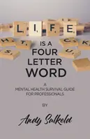 Az élet egy négybetűs szó: Mentális egészségügyi túlélési útmutató szakemberek számára - Life is a Four-Letter Word: A Mental Health Survival Guide for Professionals