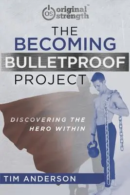 The Becoming Bulletproof Project: A belső hős felfedezése - The Becoming Bulletproof Project: Discovering the Hero Within