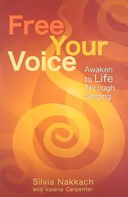 Szabadítsd fel a hangodat! Ébredj az életre az éneklés által - Free Your Voice: Awaken to Life Through Singing