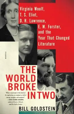 A világ kettétört: Virginia Woolf, T. S. Eliot, D. H. Lawrence, E. M. Forster és az év, amely megváltoztatta az irodalmat - The World Broke in Two: Virginia Woolf, T. S. Eliot, D. H. Lawrence, E. M. Forster, and the Year That Changed Literature