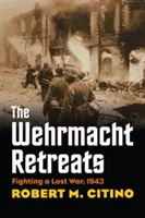 A Wehrmacht visszavonulása: Harc egy elveszett háborúban, 1943 - The Wehrmacht Retreats: Fighting a Lost War, 1943