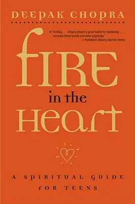 Tűz a szívben: Spirituális útmutató tizenéveseknek - Fire in the Heart: A Spiritual Guide for Teens