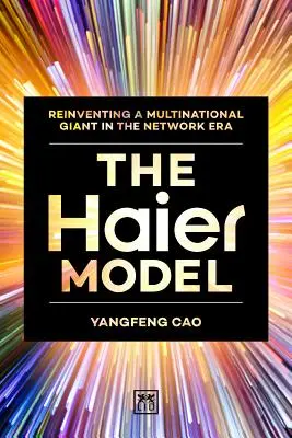 A Haier-modell: Egy multinacionális óriás újratalálása a hálózati korszakban - The Haier Model: Reinventing a Multinational Giant in the Network Era