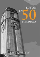 Luton v 50 budovách - Luton in 50 Buildings
