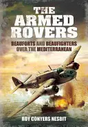 A felfegyverzett lovasok: Beaufortok és Beaufighterek a Földközi-tenger felett - The Armed Rovers: Beauforts and Beaufighters Over the Mediterranean