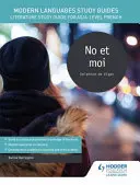 Modern nyelvek tanulmányi útmutatók: Irodalmi tanulmányi útmutató AS/A-szintű francia nyelvtanulásra - Modern Languages Study Guides: No et moi - Literature Study Guide for AS/A-level French