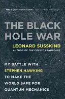 A fekete lyukak háborúja: A Stephen Hawkinggal vívott harcom azért, hogy a világ biztonságos legyen a kvantummechanika számára - The Black Hole War: My Battle with Stephen Hawking to Make the World Safe for Quantum Mechanics