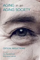 Öregedés az öregedő társadalomban: Kritikai reflexiók - Ageing in an Ageing Society: Critical Reflections