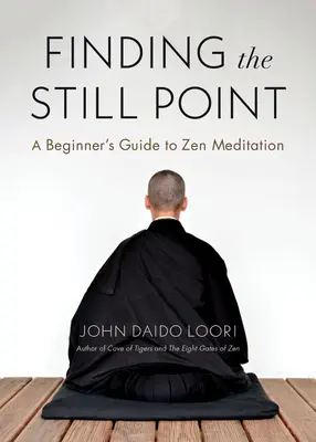 A csendes pont megtalálása: Kezdők útmutatója a zen meditációhoz - Finding the Still Point: A Beginner's Guide to Zen Meditation