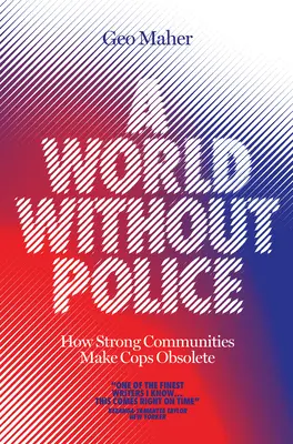 Egy világ rendőrség nélkül: Hogyan tehetik az erős közösségek feleslegessé a zsarukat? - A World Without Police: How Strong Communities Make Cops Obsolete