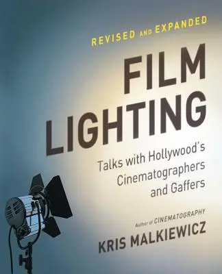 Filmvilágítás: Beszélgetések Hollywood operatőreivel és gaffereivel - Film Lighting: Talks with Hollywood's Cinematographers and Gaffers