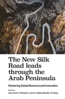 Az új selyemút az Arab-félszigeten keresztül vezet: A globális üzleti élet és innováció elsajátítása - The New Silk Road Leads Through the Arab Peninsula: Mastering Global Business and Innovation