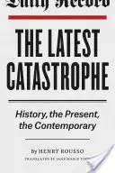 A legújabb katasztrófa: történelem, jelen, kortársak - The Latest Catastrophe: History, the Present, the Contemporary