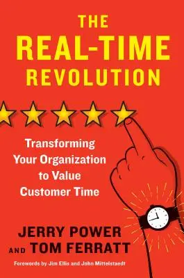 A valós idejű forradalom: A szervezet átalakítása az ügyfélidő értékének növelése érdekében - The Real-Time Revolution: Transforming Your Organization to Value Customer Time