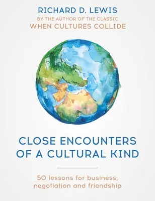 Közeli találkozások a kultúrában: Tanulságok az üzletről, a tárgyalásról és a barátságról - Close Encounters of a Cultural Kind: Lessons for Business, Negotiation and Friendship