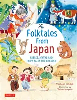 Népmesék Japánból: Mesék, mítoszok és tündérmesék gyerekeknek - Folk Tales from Japan: Fables, Myths and Fairy Tales for Children