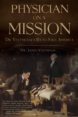 Orvos egy küldetésen: Dr. Veltmeyer orvossága Amerika megmentésére - Physician on a Mission: Dr. Veltmeyer's Rx to Save America