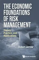 A kockázatkezelés gazdasági alapjai: Elmélet, gyakorlat és alkalmazások - The Economic Foundations of Risk Management: Theory, Practice, and Applications