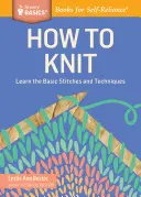 Hogyan kell kötni: Az alapvető öltések és technikák megtanulása - How to Knit: Learn the Basic Stitches and Techniques