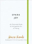 Spark Joy - A rendrakás japán művészetének illusztrált útmutatója - Spark Joy - An Illustrated Guide to the Japanese Art of Tidying