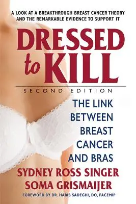 Dressed to Kill - Második kiadás: A mellrák és a melltartók közötti kapcsolat - Dressed to Kill--Second Edition: The Link Between Breast Cancer and Bras